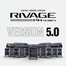RIVAGE PM 数字调音台迎来V5.0版本固件更新，新功能兼具灵活性和兼容性！
